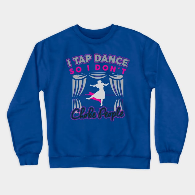 Funny Cute Tap Dancing T-Shirt Gift For Tap Dancers / Tap Dance Hobby Tee For Tap Dancer Or Teacher / Tap Dance Show Tee / Tap Dance Gift Crewneck Sweatshirt by TheCreekman